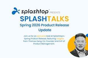 SplashTalks Spring 2026 Product Release Update by Splashtop, featuring insights from Co-Founder Thomas Deng. Includes Splashtop logo, event title, and black-and-white photo of Thomas Deng.
