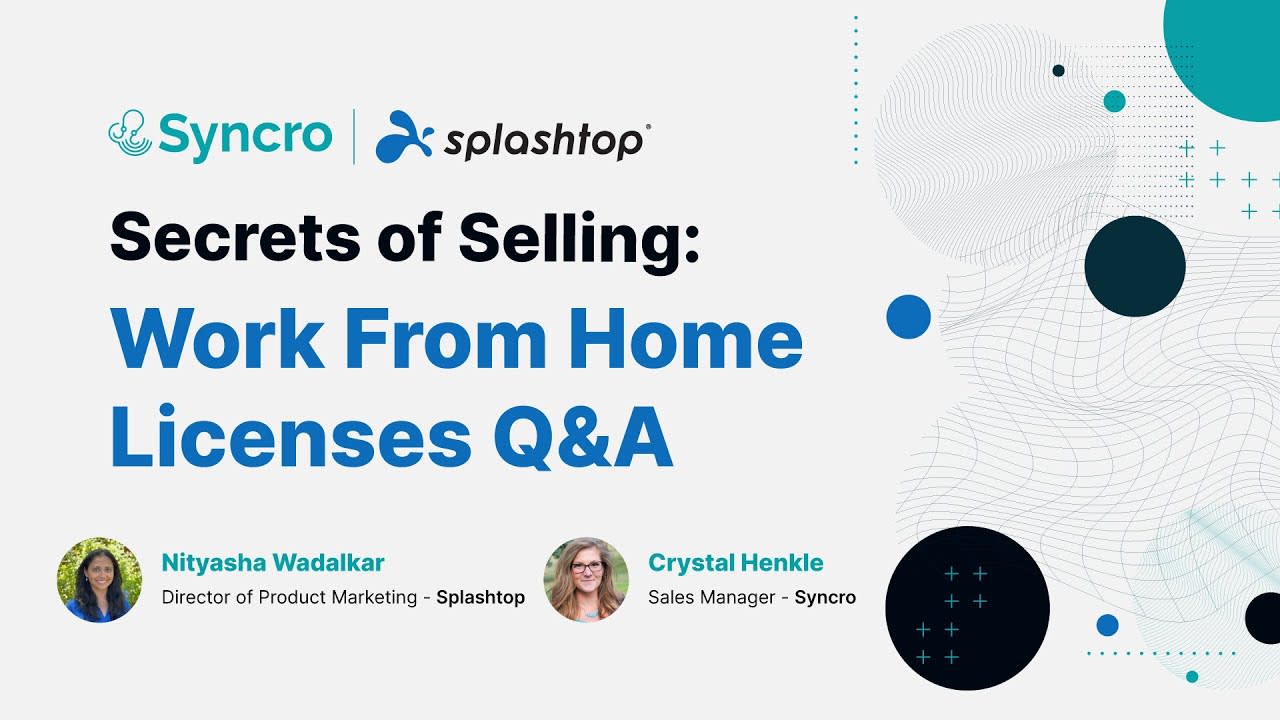 Splashtop + Syncro: Secrets of Selling: Work From Home Licenses Q&A