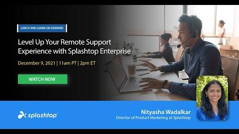 Level Up Your Remote Support Experience with Splashtop Enterprise (Dec 9, 2021)